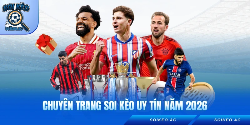 Chuyên trang soi kèo uy tín năm 2026