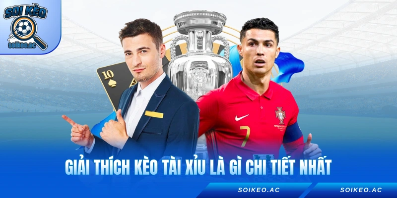 Giải thích kèo tài xỉu là gì chi tiết nhất