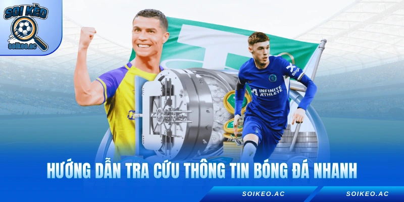Hướng dẫn tra cứu thông tin bóng đá nhanh